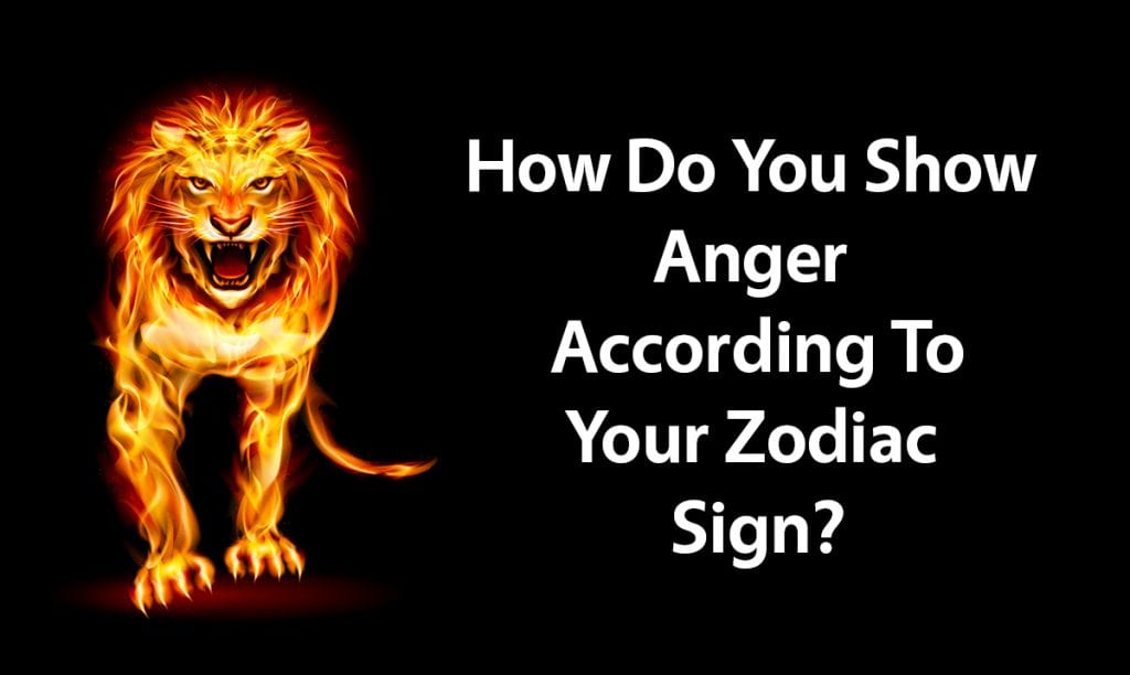 This Is How You Show Anger According To Your Zodiac Sign Awareness Act