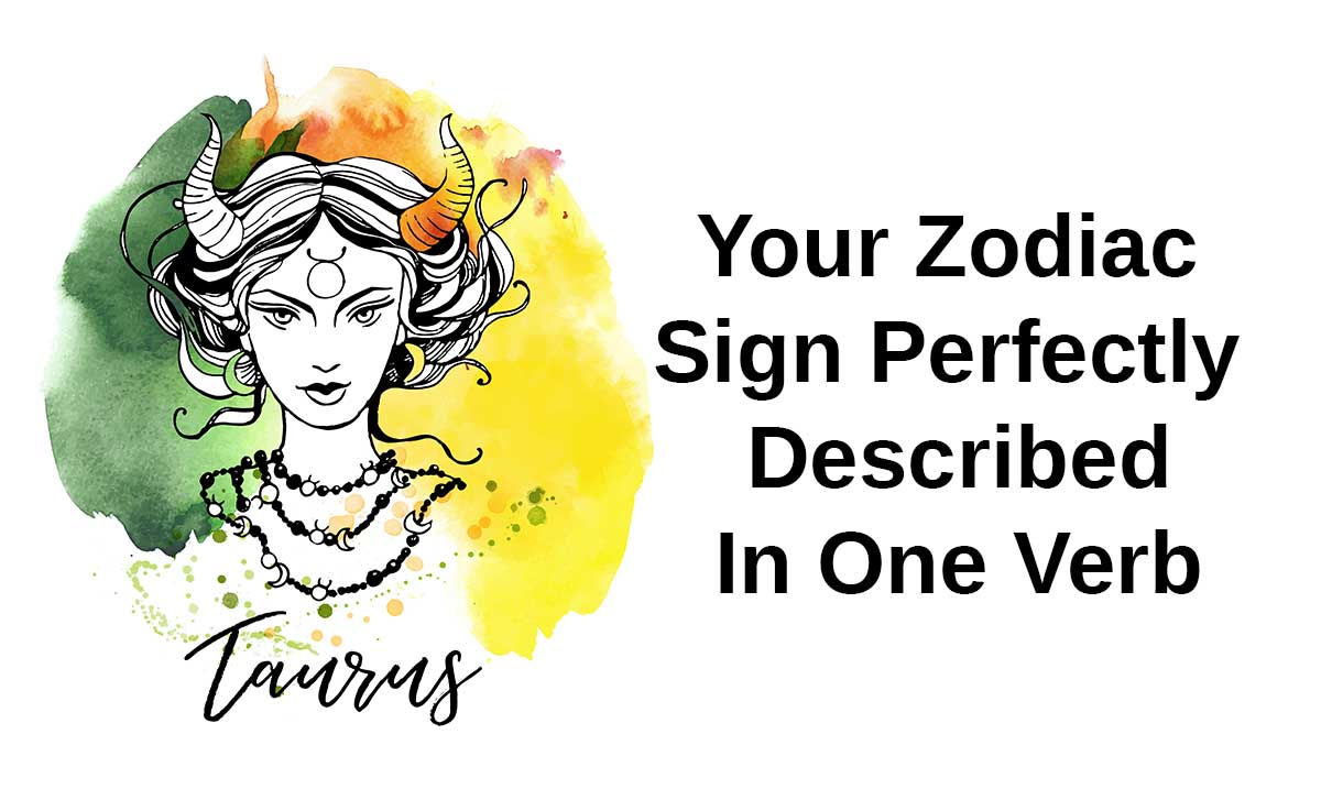 The One Verb That Perfectly Describes Your Zodiac Sign