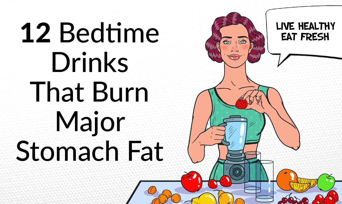 12 Bedtime Drinks That Burn Major Stomach Fat